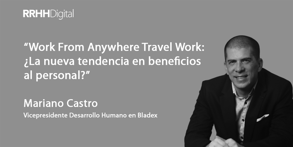 Work From Anywhere Travel Work: ¿La nueva tendencia en beneficios al personal?