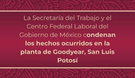 Hechos ocurridos en planta de Goodyear, San Luis Potos, atentan contra democracia sindical: STPS