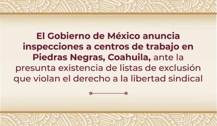 STPS realizar inspecciones a centros de trabajo en Piedras Negras, Coahuila