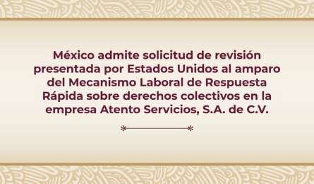 México admite solicitud de revisión presentada por EUA sobre derechos colectivos en Atento Servicios