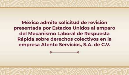 Mxico admite solicitud de revisin presentada por EUA sobre derechos colectivos en Atento Servicios