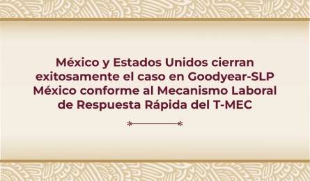 México y EUA alcanzan acuerdo positivo en el caso Goodyear-SLP bajo el T-MEC
