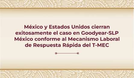 Mxico y EUA alcanzan acuerdo positivo en el caso Goodyear-SLP bajo el T-MEC