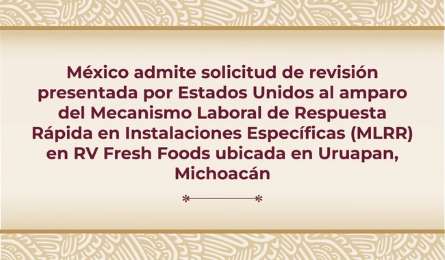 Autoridades mexicanas acceden a solicitud de revisin de EUA sobre empresa RV Fresh Foods 