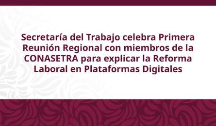 Celebran Primera Reunin Regional para explicar la Reforma Laboral en Plataformas Digitales