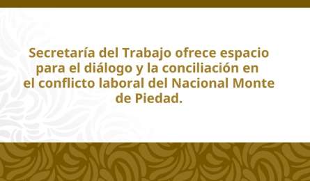 STPS llama al dilogo para resolver la huelga en el Nacional Monte de Piedad