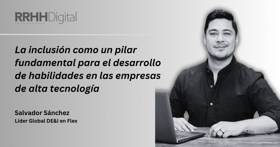 La inclusin como un pilar fundamental para el desarrollo de habilidades en las empresas de alta tecnologa